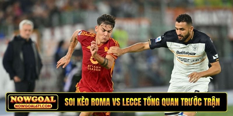Soi kèo Roma vs Lecce tổng quan trước trận